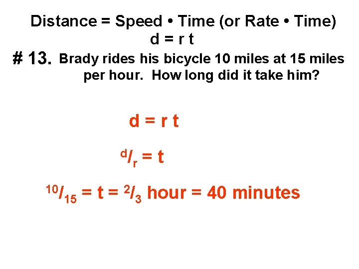 Distance = Speed • Time (or Rate • Time) d=rt # 13. Brady rides