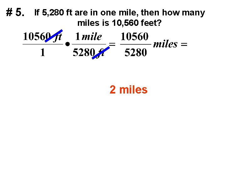 # 5. If 5, 280 ft are in one mile, then how many miles