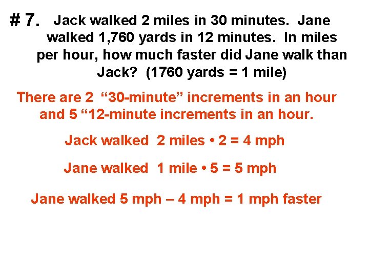 # 7. Jack walked 2 miles in 30 minutes. Jane walked 1, 760 yards