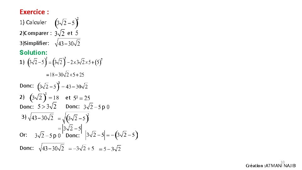 Exercice : 1) Calculer 2)Comparer : et 3)Simplifier: Solution: 1) Donc: 2) et Donc: Exercice : 1) Calculer 2)Comparer : et 3)Simplifier: Solution: 1) Donc: 2) et Donc: