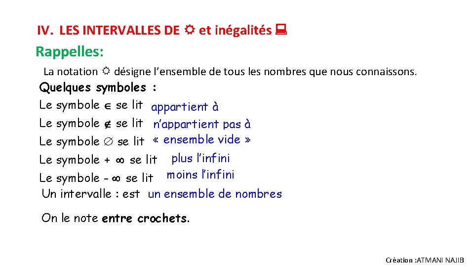 IV. LES INTERVALLES DE et inégalités : Rappelles: La notation désigne l’ensemble de tous IV. LES INTERVALLES DE et inégalités : Rappelles: La notation désigne l’ensemble de tous