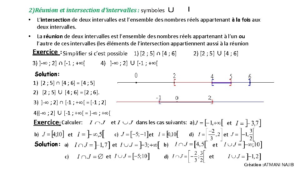 2)Réunion et intersection d’intervalles : symboles • L’intersection de deux intervalles est l’ensemble des 2)Réunion et intersection d’intervalles : symboles • L’intersection de deux intervalles est l’ensemble des