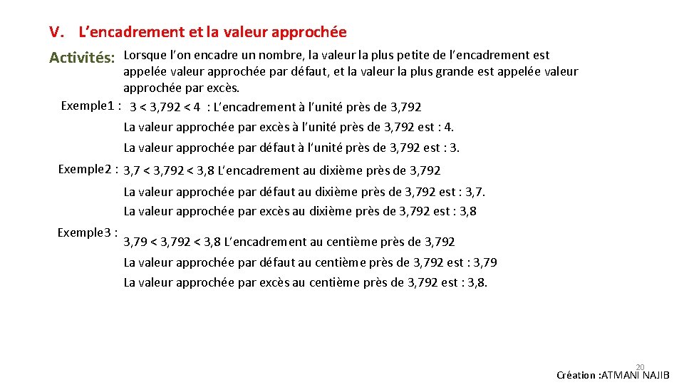 V. L’encadrement et la valeur approchée Activités: Lorsque l’on encadre un nombre, la valeur V. L’encadrement et la valeur approchée Activités: Lorsque l’on encadre un nombre, la valeur