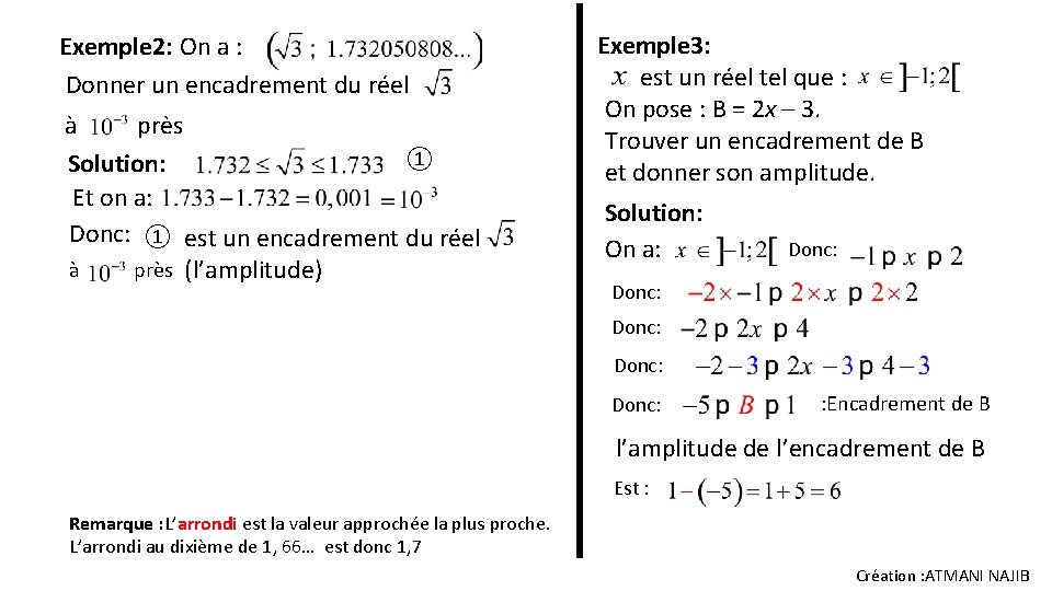 Exemple 2: On a : Donner un encadrement du réel à près ① Solution: Exemple 2: On a : Donner un encadrement du réel à près ① Solution: