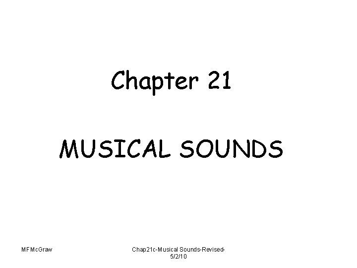 Chapter 21 MUSICAL SOUNDS MFMc. Graw Chap 21 c-Musical Sounds-Revised 5/2/10 