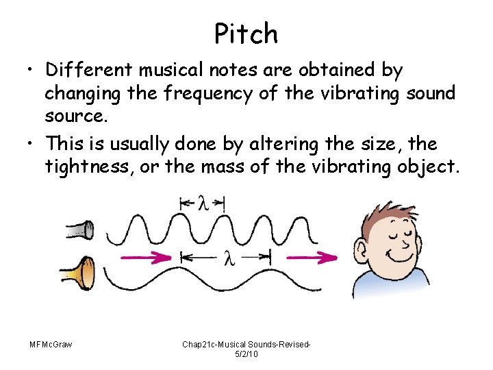 Pitch • Different musical notes are obtained by changing the frequency of the vibrating
