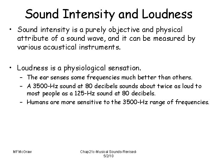 Sound Intensity and Loudness • Sound intensity is a purely objective and physical attribute