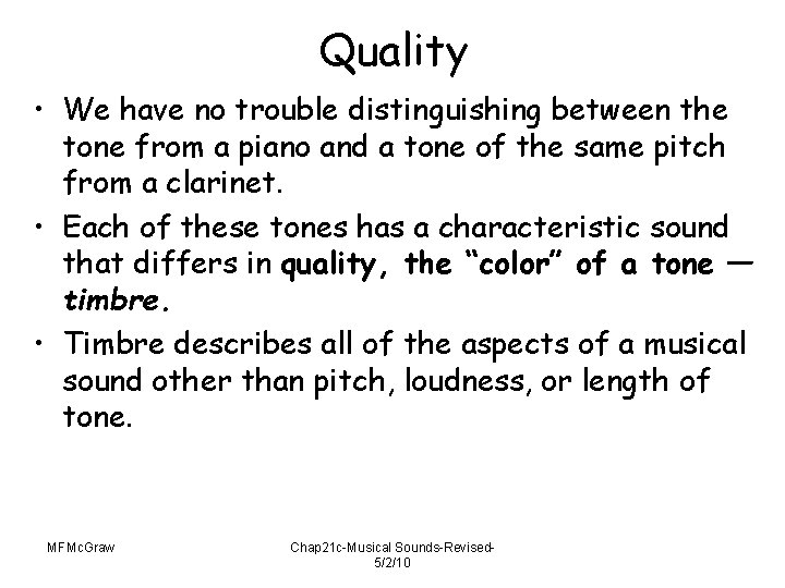 Quality • We have no trouble distinguishing between the tone from a piano and