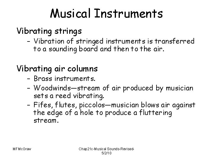 Musical Instruments Vibrating strings – Vibration of stringed instruments is transferred to a sounding