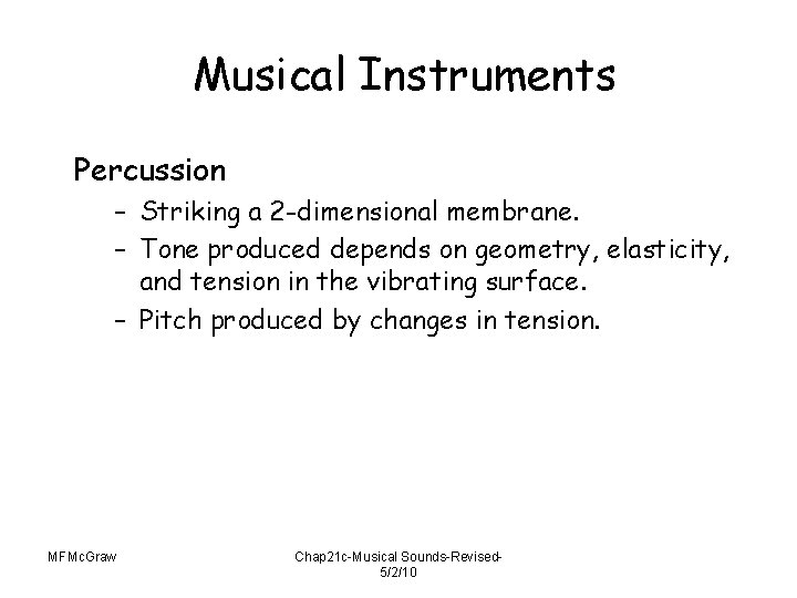 Musical Instruments Percussion – Striking a 2 -dimensional membrane. – Tone produced depends on