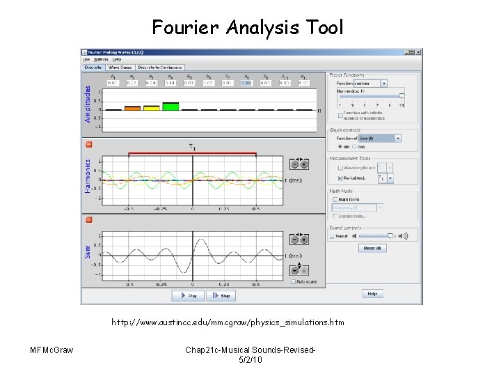 Fourier Analysis Tool http: //www. austincc. edu/mmcgraw/physics_simulations. htm MFMc. Graw Chap 21 c-Musical Sounds-Revised