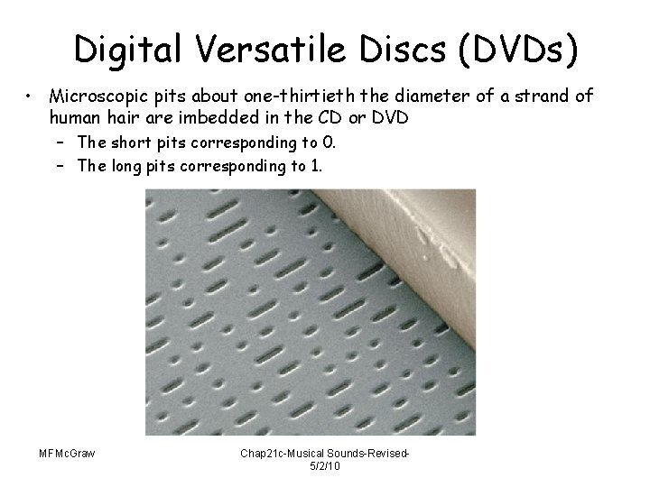 Digital Versatile Discs (DVDs) • Microscopic pits about one-thirtieth the diameter of a strand