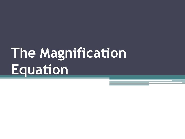 The Magnification Equation 