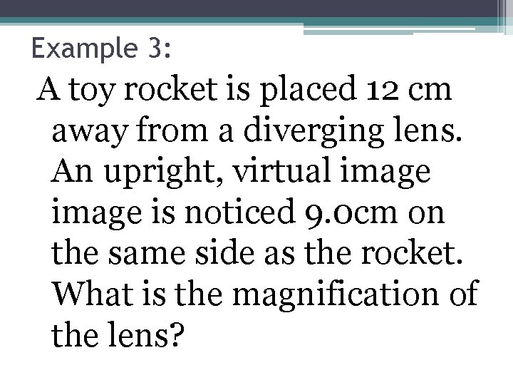 Example 3: A toy rocket is placed 12 cm away from a diverging lens.