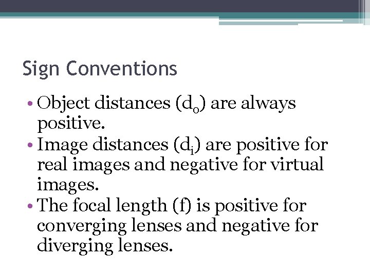 Sign Conventions • Object distances (do) are always positive. • Image distances (di) are