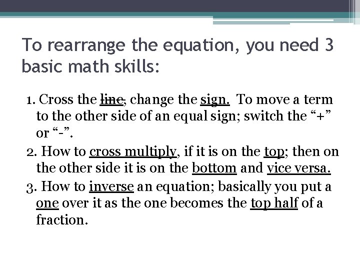 To rearrange the equation, you need 3 basic math skills: 1. Cross the line,