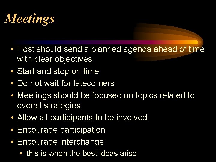 Meetings • Host should send a planned agenda ahead of time with clear objectives