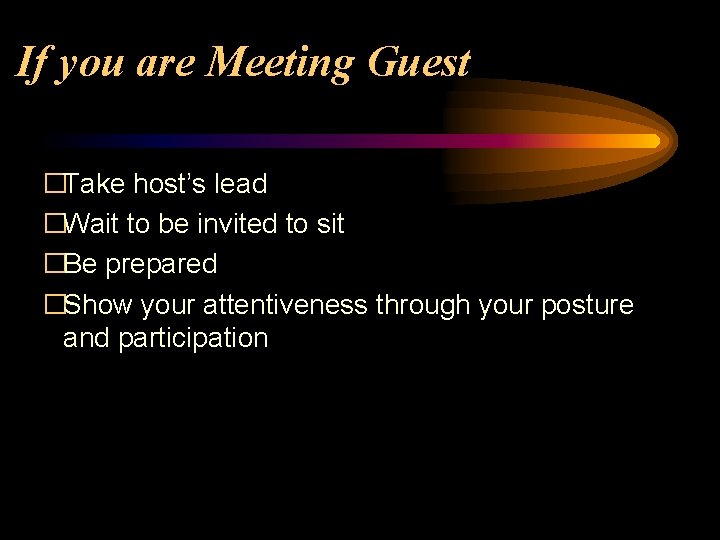 If you are Meeting Guest �Take host’s lead �Wait to be invited to sit