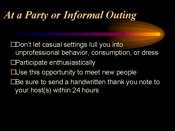 At a Party or Informal Outing �Don’t let casual settings lull you into unprofessional