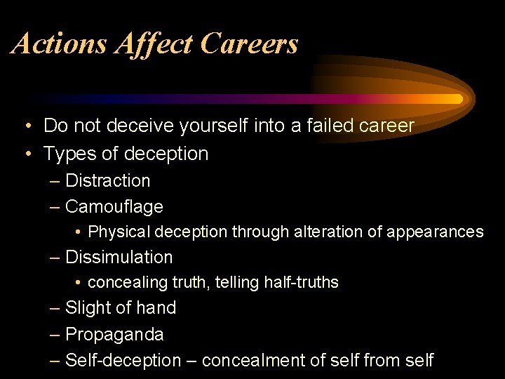 Actions Affect Careers • Do not deceive yourself into a failed career • Types