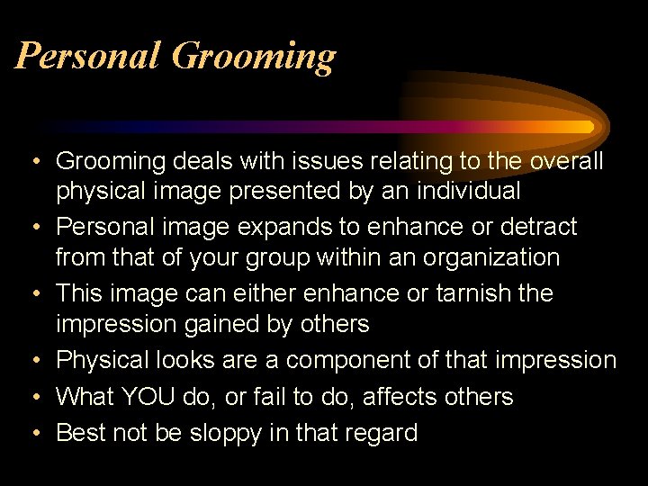 Personal Grooming • Grooming deals with issues relating to the overall physical image presented