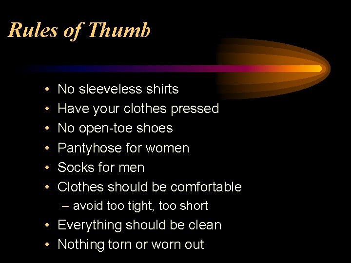 Rules of Thumb • • • No sleeveless shirts Have your clothes pressed No