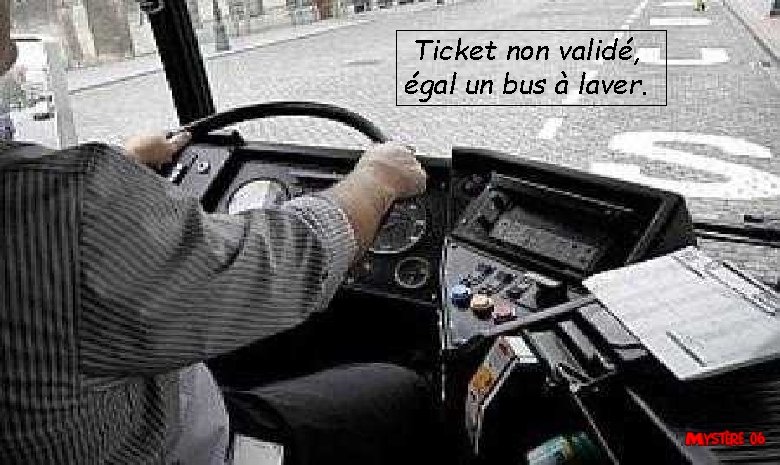 Ticket non validé, égal un bus à laver. 