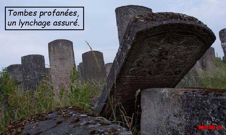 Tombes profanées, un lynchage assuré. 