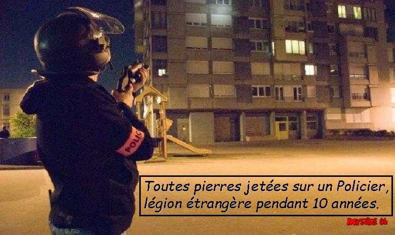 Toutes pierres jetées sur un Policier, légion étrangère pendant 10 années. 