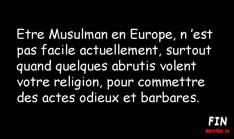 Etre Musulman en Europe, n ’est pas facile actuellement, surtout quand quelques abrutis volent