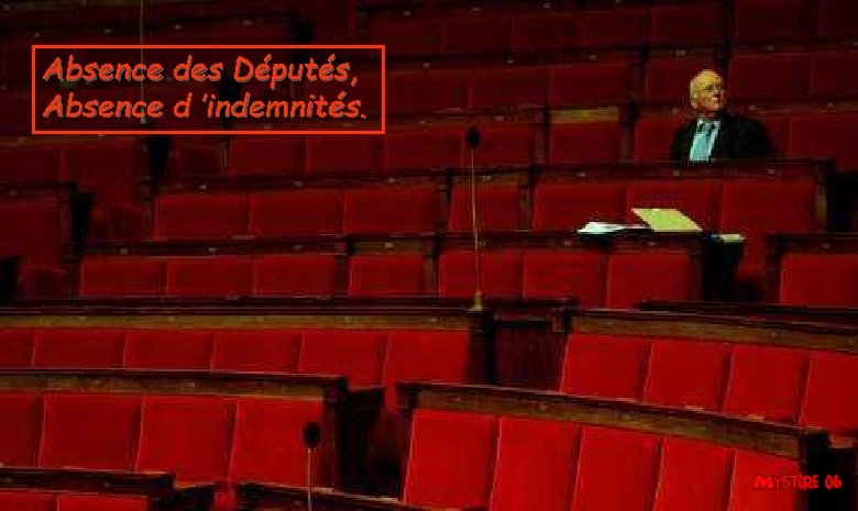 Absence des Députés, Absence d ’indemnités. 