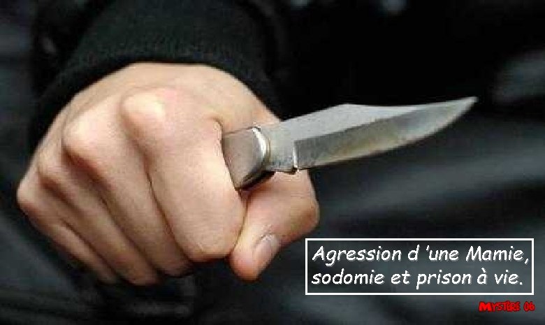 Agression d ’une Mamie, sodomie et prison à vie. 