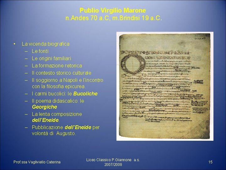 Publio Virgilio Marone n. Andes 70 a. C, m. Brindisi 19 a. C. • Publio Virgilio Marone n. Andes 70 a. C, m. Brindisi 19 a. C. •