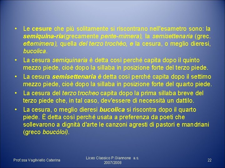  • Le cesure che più solitamente si riscontrano nell'esametro sono: la semiquina ria(grecamente