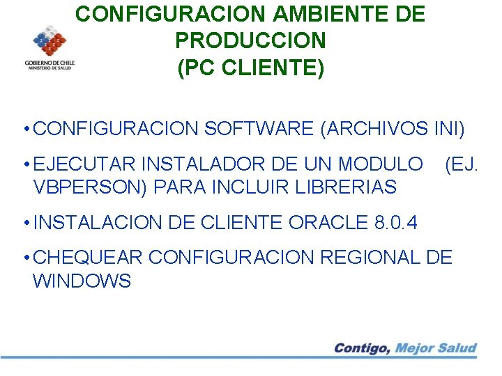 CONFIGURACION AMBIENTE DE PRODUCCION (PC CLIENTE) • CONFIGURACION SOFTWARE (ARCHIVOS INI) • EJECUTAR INSTALADOR