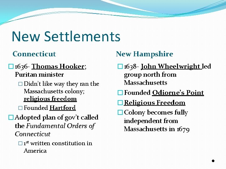 New Settlements Connecticut � 1636 - Thomas Hooker; Puritan minister � Didn’t like way