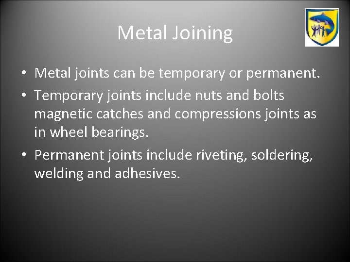 Metal Joining • Metal joints can be temporary or permanent. • Temporary joints include