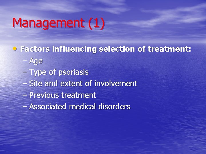 Management (1) • Factors influencing selection of treatment: – Age – Type of psoriasis