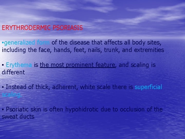 ERYTHRODERMIC PSORIASIS • generalized form of the disease that affects all body sites, including