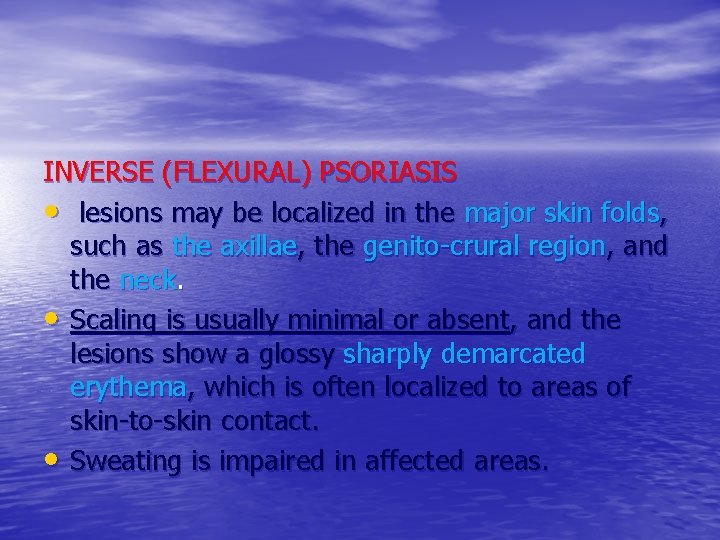 INVERSE (FLEXURAL) PSORIASIS • lesions may be localized in the major skin folds, such