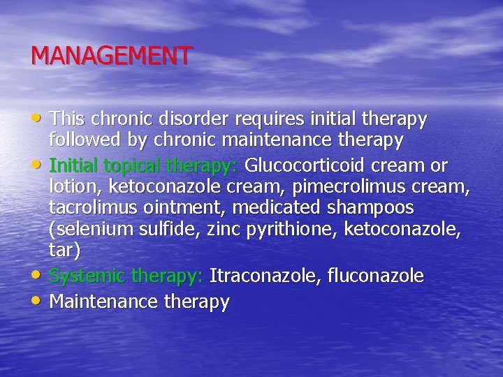 MANAGEMENT • This chronic disorder requires initial therapy • • • followed by chronic
