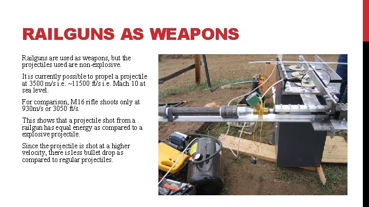 RAILGUNS AS WEAPONS Railguns are used as weapons, but the projectiles used are non-explosive.