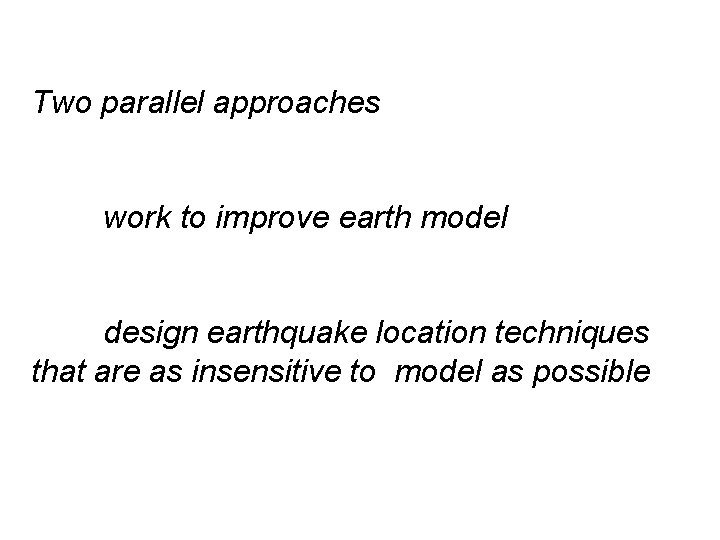 Two parallel approaches work to improve earth model design earthquake location techniques that are