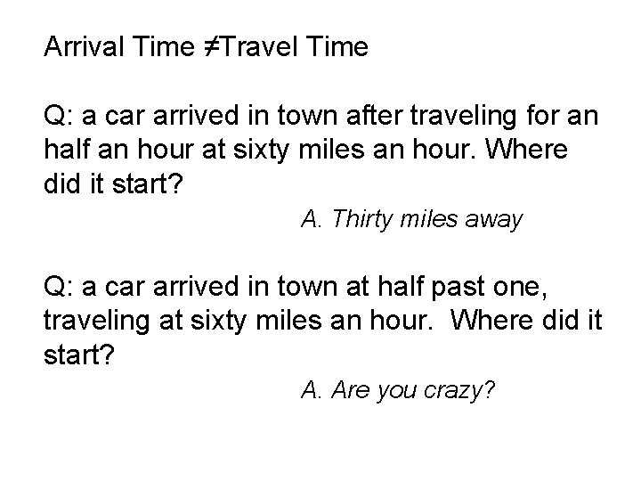 Arrival Time ≠Travel Time Q: a car arrived in town after traveling for an Arrival Time ≠Travel Time Q: a car arrived in town after traveling for an