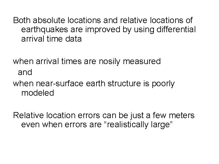 Both absolute locations and relative locations of earthquakes are improved by using differential arrival Both absolute locations and relative locations of earthquakes are improved by using differential arrival