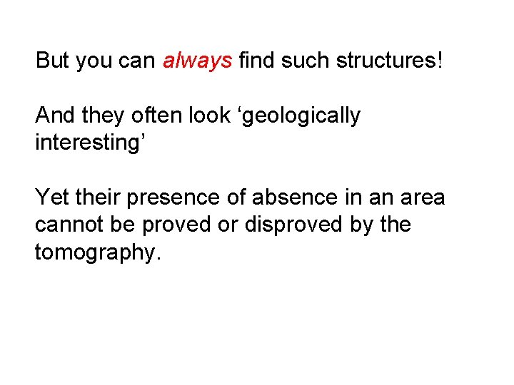 But you can always find such structures! And they often look ‘geologically interesting’ Yet But you can always find such structures! And they often look ‘geologically interesting’ Yet