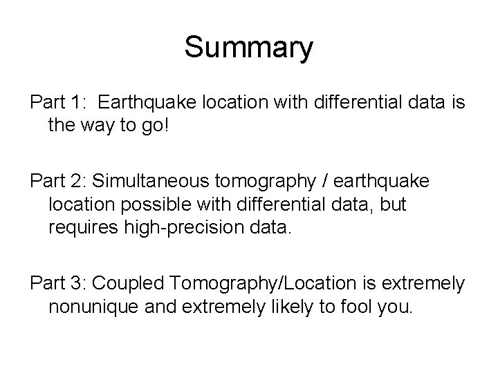 Summary Part 1: Earthquake location with differential data is the way to go! Part