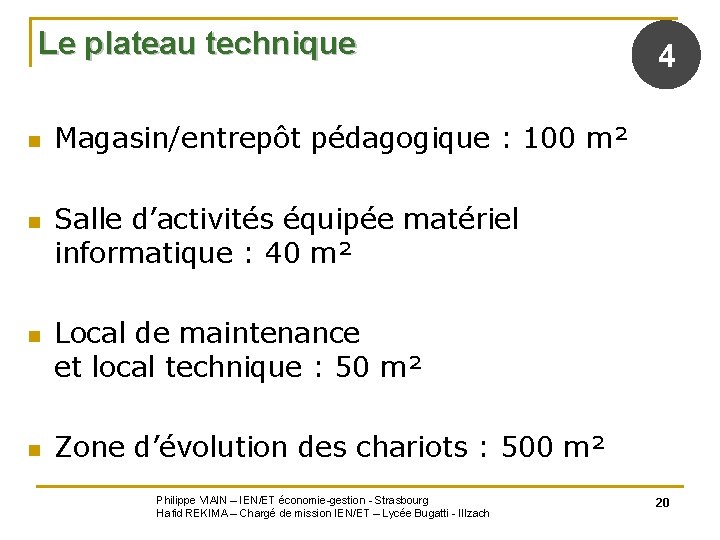 Le plateau technique n n 4 Magasin/entrepôt pédagogique : 100 m² Salle d’activités équipée