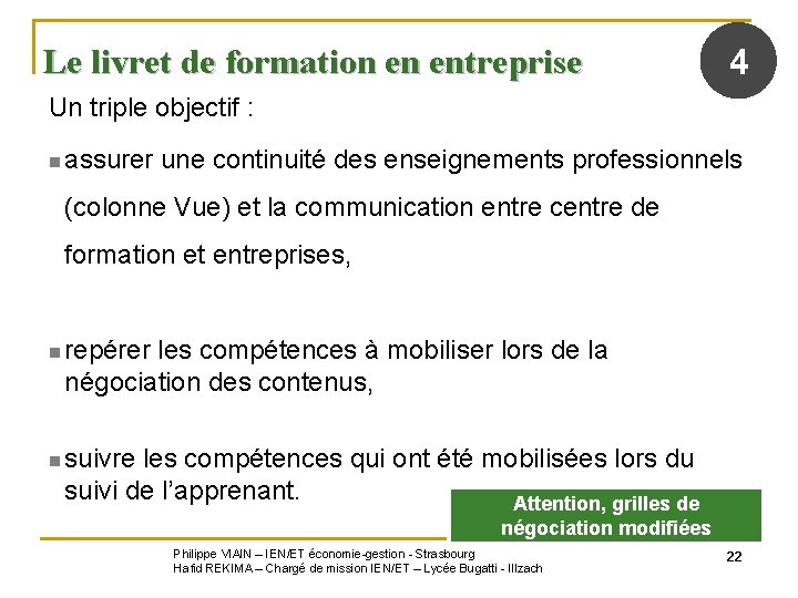 Le livret de formation en entreprise 4 Un triple objectif : n assurer une