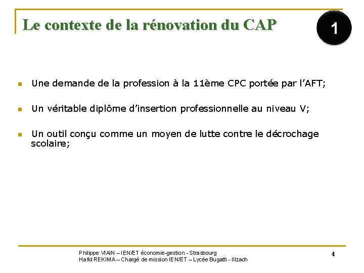 Le contexte de la rénovation du CAP 1 n Une demande de la profession